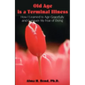 Old Age is a Terminal Illness: How I learned to Age Gracefully and Conquer my Fear of Dying
