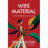 Wife Material: A novel of misbehavior and freedom: A novel of misbehavior and freedom