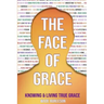 The Face of Grace: Knowing and Living True Grace