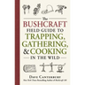 The Bushcraft Field Guide to Trapping, Gathering, and Cooking in the Wild