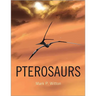 Pterosaurs: Natural History, Evolution, Anatomy