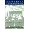 Reforming Fundamentalism: Fuller Seminary and the New Evangelicalism