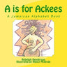 A is for Ackees: A Jamaican Alphabet Book