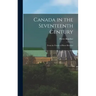 Canada in the Seventeenth Century: From the French of Pierre Boucher