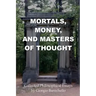 Mortals, Money, and Masters of Thought: Collected philosophical essays by Giorgio Baruchello