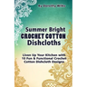 Summer Bright Crochet Cotton Dishcloths: Liven Up Your Kitchen with 10 Fun and Functional Crochet Cotton Dishcloth Designs