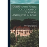 Guide to the Public Collections of Classical Antiquities in Rome; Volume 2