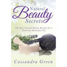 Natural Beauty Secrets: The Best Natural Beauty Recipes for a Naturally Beautiful You