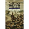 Carrying the War to the Enemy: American Operational Art to 1945 Volume 28