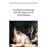 Courtship and Marriage and the Gentle Art of Home-Making