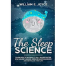 The Sleep Science: Learn How to Naturally Fall Asleep Faster, Stay Asleep Longer, Improve Sleep Disorders and Revitalize Your Life