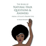 The Book of Natural Hair Questions & Answers (from a Stylist Perspective)