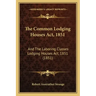 The Common Lodging Houses Act, 1851: And The Laboring Classes Lodging Houses Act, 1851 (1851)
