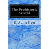 The Prehistoric World: Or Vanished Races