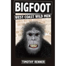 Bigfoot: West Coast Wild Men: A History of Wild Men, Gorillas, and Other Hairy Monsters in California, Oregon, and Washington state.