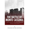 The Battle of Monte Cassino: The History of the Battle for Rome during World War II