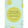 Miscarriage Grief Journal: 48 Journaling Prompts to Process the Loss of a Baby