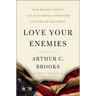 Love Your Enemies: How Decent People Can Save America from the Culture of Contempt