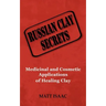 Russian Clay Secrets: Medicinal and Cosmetic Applications of Healing Clay
