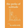 The perks of solitude: by caitlin kelly