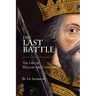 The Last Battle: The Life of William the Conqueror