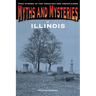 Myths and Mysteries of Illinois: True Stories Of The Unsolved And Unexplained