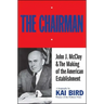 Chairman: John J. McCloy & the Making of the American Establishment
