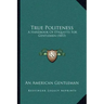 True Politeness: A Handbook Of Etiquette For Gentlemen (1853)