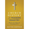 Church History for Modern Ministry: Why Our Past Matters for Everything We Do