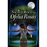 The Sacred Roots of Ofelia Rosas