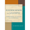 Justification and the Gospel: Understanding the Contexts and Controversies