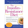 The Insulin-Resistance Diet--Revised and Updated: How to Turn Off Your Body's Fat-Making Machine