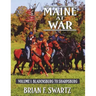 Maine at War Volume I: Bladensburg to Sharpsburg