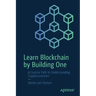 Learn Blockchain by Building One: A Concise Path to Understanding Cryptocurrencies