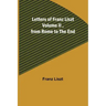 Letters of Franz Liszt Volume II, from Rome to the End
