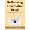 Rethinking Psychiatric Drugs: A Guide for Informed Consent