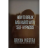 How To Break Bad Habits With Self-Hypnosis
