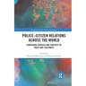 Police-Citizen Relations Across the World: Comparing Sources and Contexts of Trust and Legitimacy