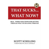 That Sucks - What Now?: Real-World Solutions for Getting Through What You're Going Through