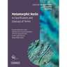 Metamorphic Rocks: A Classification and Glossary of Terms: Recommendations of the International Union of Geological Sciences Subcommission on the Syst