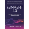 Reinvent 4.0: Your Keys to Unlock Success and Thrive in Uncertainty