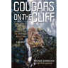 Cougars on the Cliff: One Man's Pioneering Quest to Understand the Mythical Mountain Lion, a Memoir