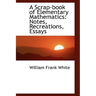 A Scrap-Book of Elementary Mathematics: Notes, Recreations, Essays