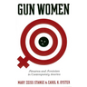 Gun Women: Firearms and Feminism in Contemporary America
