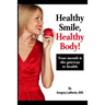 Healthy Smile, Healthy Body!: Your mouth is the gateway to health.