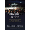 Nonviolent Action: What Christian Ethics Demands But Most Christians Have Never Really Tried