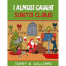 I Almost Caught Santa Claus