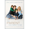 The Parent You Want to Be: Who You Are Matters More Than What You Do