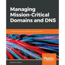 Managing Mission-Critical Domains and DNS