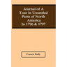 Journal Of A Tour In Unsettled Parts Of North America In 1796 & 1797